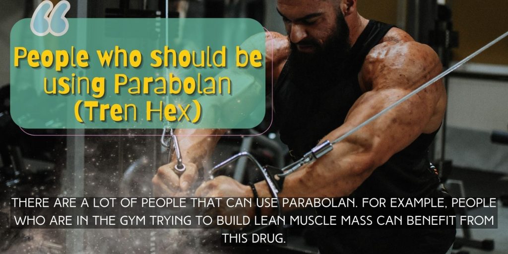 People who should be using Parabolan (Tren Hex)
